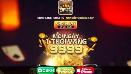 9Fun Club – Vui Giàu Sang – Tặng Ngay CODE 100K khi Tải 9Fun APK IOS AnDroid