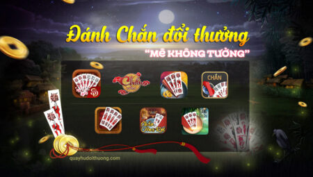 TOP 10 Game Đánh Chắn Đổi Thưởng, Đổi Thẻ Cào Online 2023